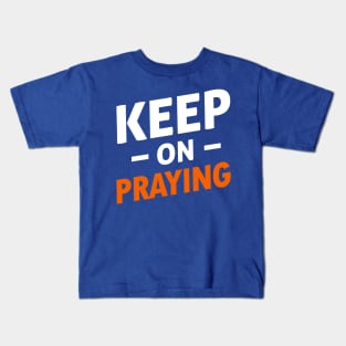 Keep On Praying Kids T-Shirt